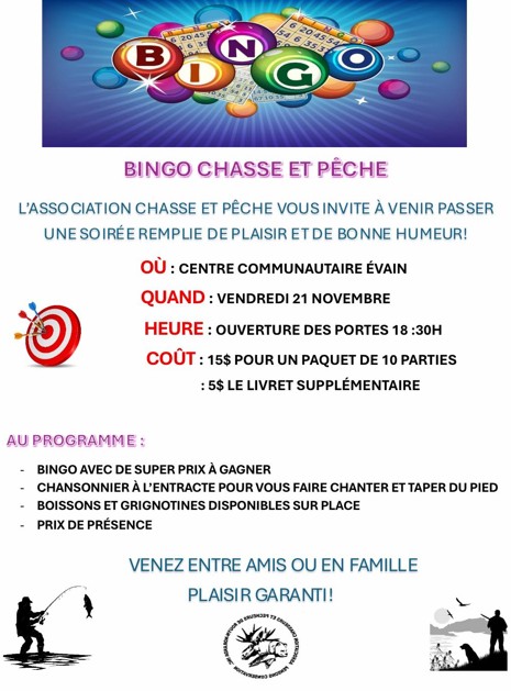 Bingo avec de super prix à gagner, chansonnier à l'entracte, boissons et grignotines disponibles sur place, prix de présence... Bingo avec de super prix à gagner, chansonnier à l'entracte, boissons et grignotines disponibles sur place, prix de présence...