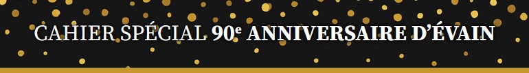 Cahier spécial - 90e anniversaire d'Évain Cahier spécial - 90e anniversaire d'Évain